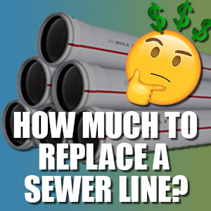 How Much Does It Cost to Replace a Sewer Line?