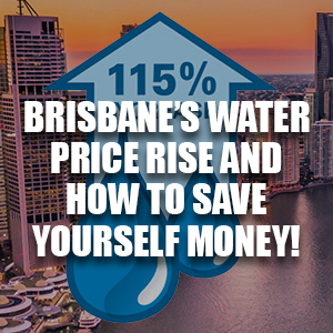 Brisbane's Water Prices Rises And How To Save Yourself Money 