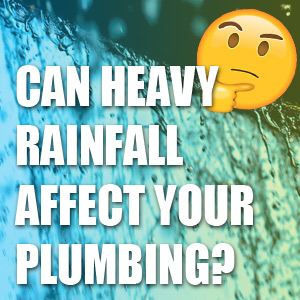 Can Heavy Rainfall Affect Your Plumbing?