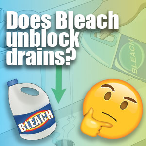 Does Bleach Unblock Drains?