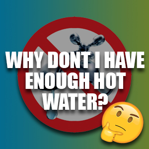 Why Don't I Have Enough Hot Water?