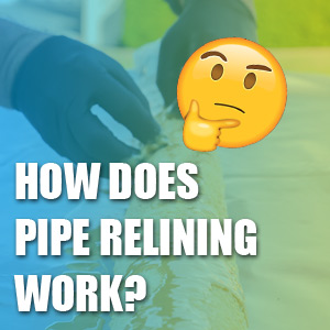 How Does Pipe Relining Work?
