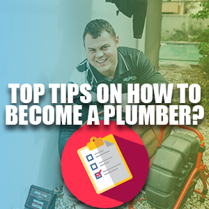 Top Tips On How To Become A Plumber