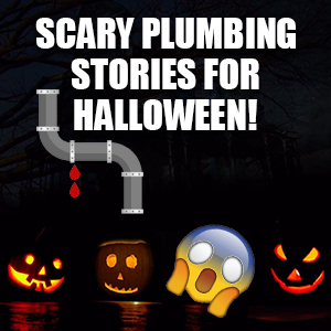 Scary Plumbing Stories for Halloween