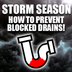 Storm Season Means Blocked Drains, How You Can Prevent Them