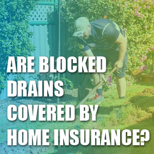 Are Blocked Drains Covered by Home Insurance?