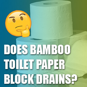 Does Bamboo Toilet Paper Block Drains?