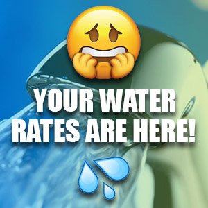 Your Water Rates Are Here ...