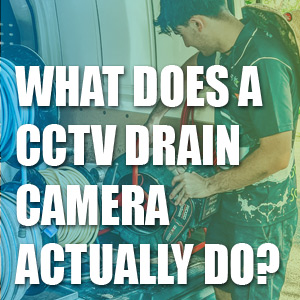 What Does A CCTV Drain Camera Actually Do?