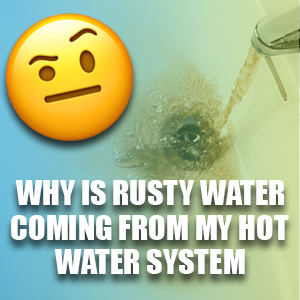 Why Is Rusty Water Coming Out Of My Hot Water System?