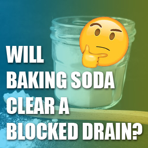 Will Baking Soda Clear a Blocked Drain?